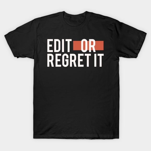 Edit Or Regret It T-Shirt by Tesszero